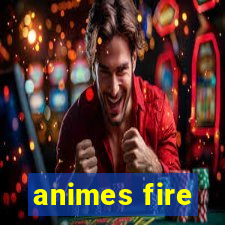 animes fire